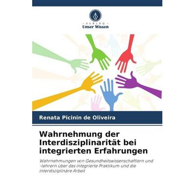 Wahrnehmung der Interdisziplinarität bei integrierten Erfahrungen, Taschenbuch von Renata Picinin de Oliveira, Verlag Unser Wissen, 978-620-6-31136-2