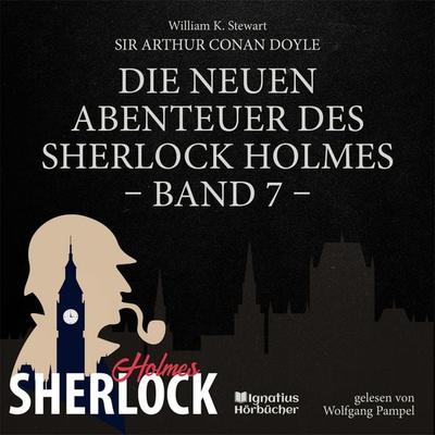 Die neuen Abenteuer des Sherlock Holmes (Band 7) - Arthur Conan Doyle,William K. Stewart, Audio, 9783711941756