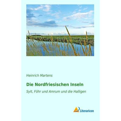 Die Nordfriesischen Inseln, Taschenbuch von Heinrich Martens, Literaricon, 978-3-95697-783-1