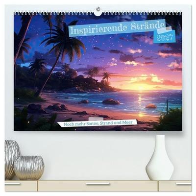 Inspirierende Strände (hochwertiger Premium Wandkalender 2027 DIN A2 quer), Kunstdruck in Hochglanz