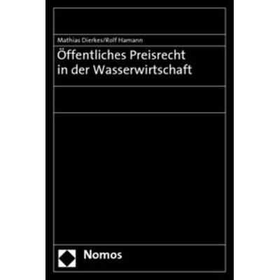 Öffentliches Preisrecht in der Wasserwirtschaft, Taschenbuch von Mathias Dierkes,Rolf Hamann, Nomos, 978-3-8329-3854-3