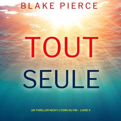 Toute seule (Un thriller Nicky Lyons du FBI – Livre 4) - Blake Pierce, Audio, 9798341584303