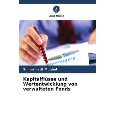 Kapitalflüsse und Wertentwicklung von verwalteten Fonds, Taschenbuch von Sumra Latif Mughal, Verlag Unser Wissen