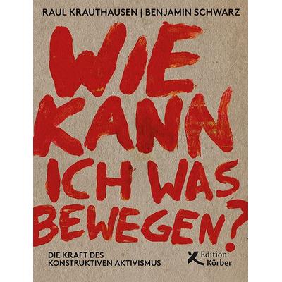Wie kann ich was bewegen?, Taschenbuch von Raul Krauthausen,Benjamin Schwarz, Edition Einwurf GmbH