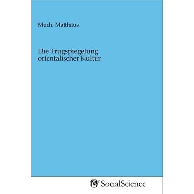 Die Trugspiegelung orientalischer Kultur, Taschenbuch von , MV-SocialScience, 978-3-96882-238-9