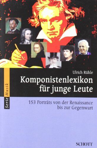 Ulrich Rühle - Komponistenlexikon für junge Leute: 153 Porträts von der Renaissance bis zur Gegenwart (Serie Musik) - Preis vom 11.10.2026 03:10:56 h