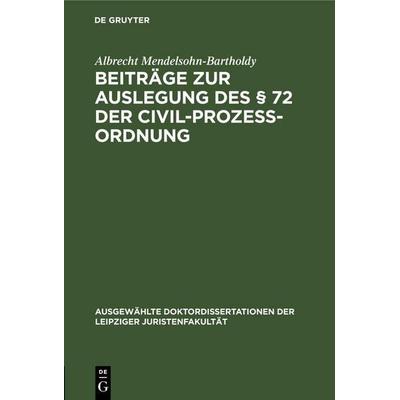 Beiträge zur Auslegung des § 72 der Civil-Prozess-Ordnung, Gebundene Ausgabe von Albrecht Mendelsohn-Bartholdy, De Gruyter, 978-3-11-262577-4