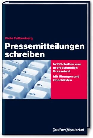 Viola Falkenberg - Pressemitteilungen schreiben: In 10 Schritten zum professionellen Pressetext. Mit Übungen und Checklisten: Zielgerichtete Medienarbeit. Das Praxisbuch für Ein- und Aufsteiger - Preis vom 12.10.2026 11:37:12 h