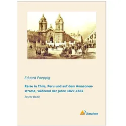 Reise in Chile, Peru und auf dem Amazonenstrome, während der Jahre 1827-1832, Ratgeber von Eduard Poeppig