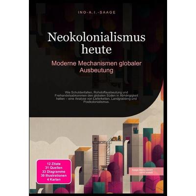 Neokolonialismus heute: Moderne Mechanismen globaler Ausbeutung, Taschenbuch von Ino A.I. Saage, Epubli, 978-3-565-53054-0