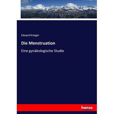 Die Menstruation, Taschenbuch von Eduard Krieger, Hansebooks, 978-3-7446-3781-7