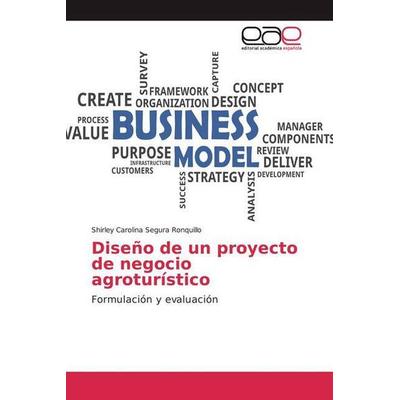 Segura Ronquillo, S: Diseño de un proyecto de negocio agrotu, Taschenbuch von Shirley Carolina Segura Ronquillo, Editorial Académica Española,