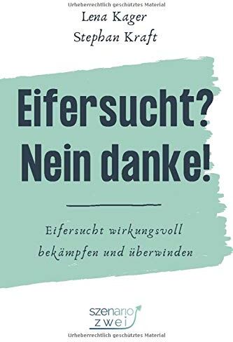 Lena Kager - Eifersucht? Nein Danke!: Eifersucht wirkungsvoll bekämpfen und überwinden - Preis vom 05.10.2026 03:47:11 h