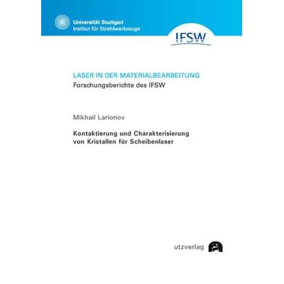 Kontaktierung und Charakterisierung von Kristallen für Scheibenlaser, Taschenbuch von Mikhail Larionov, Utzverlag GmbH, 978-3-8316-8551-6