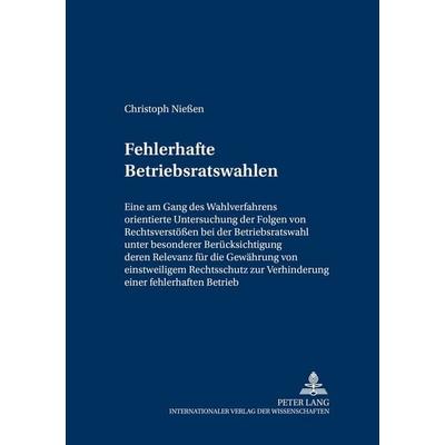 Fehlerhafte Betriebsratswahlen, Taschenbuch von Christoph Niessen, Peter Lang GmbH, Internationaler Verlag der Wissenschaften, 978-3-631-55574-3