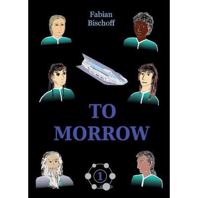 TO MORROW, Taschenbuch von Fabian Bischoff, Tredition, 978-3-7482-8627-1