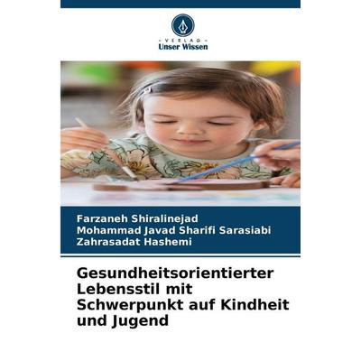 Gesundheitsorientierter Lebensstil mit Schwerpunkt auf Kindheit und Jugend, Taschenbuch von Farzaneh Shiralinejad,Mohammad Javad Sharifi