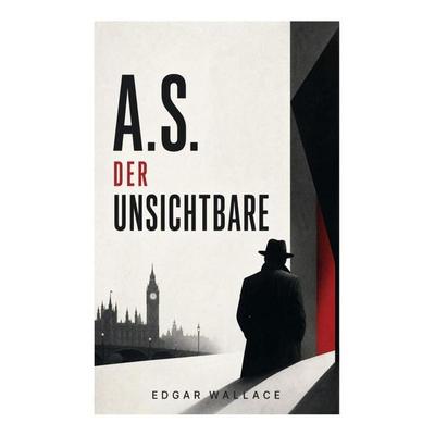 A.S. der Unsichtbare, Taschenbuch von Edgar Wallace, E-artnow, 978-80-273-5986-8