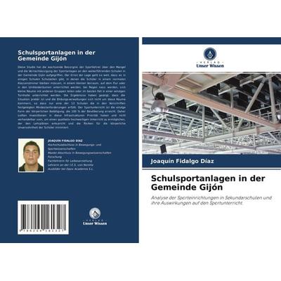 Schulsportanlagen in der Gemeinde Gijón, Taschenbuch von Joaquín Fidalgo Díaz, Verlag Unser Wissen, 978-620-4-16132-7