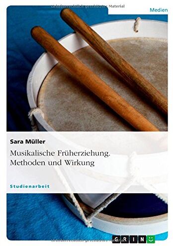 Sara Muller - Musikalische Früherziehung. Methoden und Wirkung - Preis vom 01.10.2026 17:08:56 h