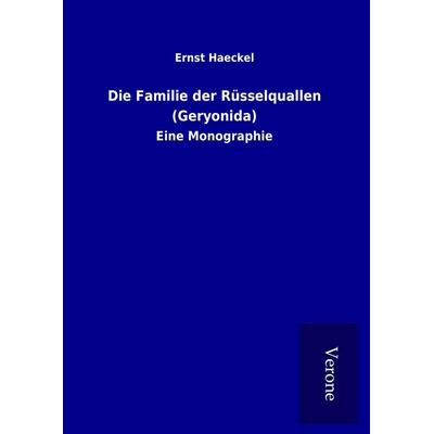 Die Familie der Rüsselquallen (Geryonida), Gebundene Ausgabe von Ernst Haeckel, BoD - Books on Demand