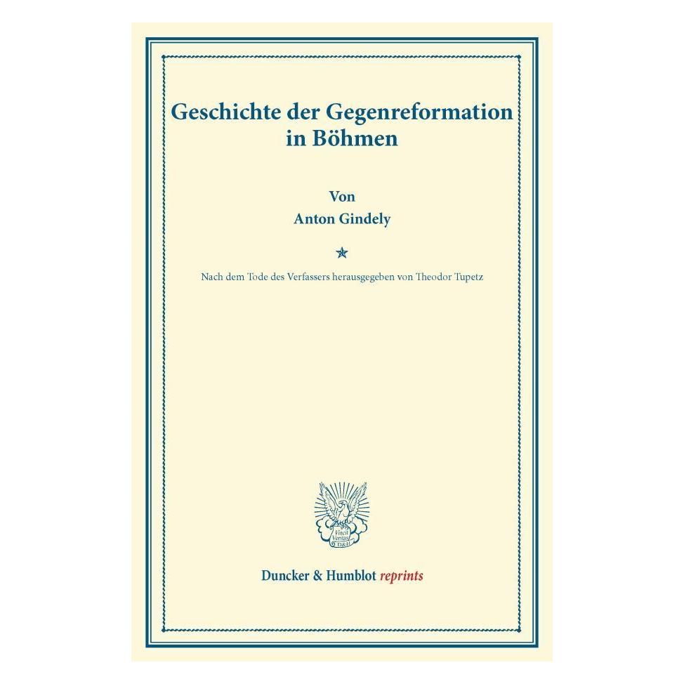 Duncker & Humblot Geschichte der Gegenreformation in Böhmen. (Deutsch, Softcover, Anton Gindely) (55528649)