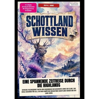 Schottland-Wissen: Eine spannende Zeitreise durch die Highlands, Taschenbuch von Klio A.I. Saage, Epubli, 978-3-565-60400-5