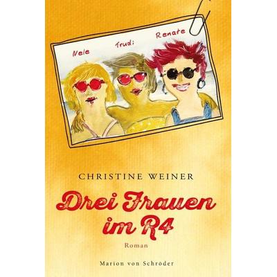 Drei Frauen im R4, Gebundene Ausgabe von Christine Weiner, Schroeder, Marion von, in Ullstein Buchverlage GmbH