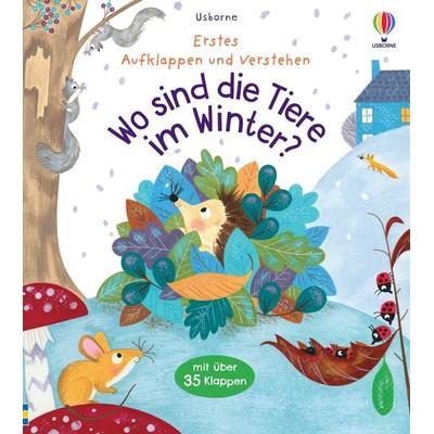 Erstes Aufklappen und Verstehen: Wo sind die Tiere im Winter?, Gebundene Ausgabe von Katie Daynes, Usborne, 978-1-03-570035-6