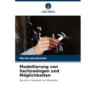 Modellierung von Sachzwängen und Möglichkeiten, Taschenbuch von Marek Jakubowski, Verlag Unser Wissen, 978-620-7-33536-7