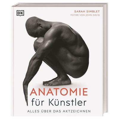 Anatomie für Künstler, Gebundene Ausgabe von Sarah Simblet, DK Verlag Dorling Kindersley, 978-3-8310-4229-6