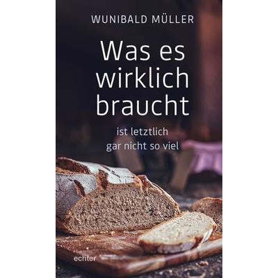 Was es wirklich braucht, Taschenbuch von Wunibald Müller, Echter, 978-3-429-05665-0