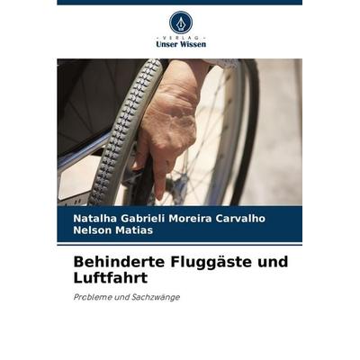 Behinderte Fluggäste und Luftfahrt, Taschenbuch von Natalha Gabrieli Moreira Carvalho,Nelson Matias, Verlag Unser Wissen, 978-620-3-91609-6