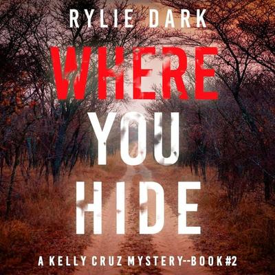 Where You Hide (A Kelly Cruz Mystery—Book Two) - Rylie Dark, Audio, 9781094336930