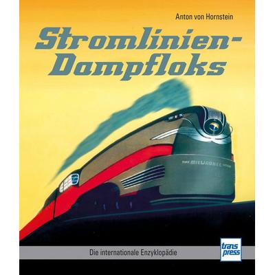 Stromlinien-Dampfloks, Gebundene Ausgabe von Anton Hornstein, Motorbuch Verlag, 978-3-613-71763-3