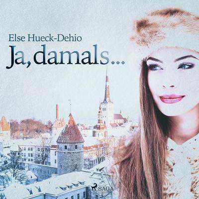 Ja, damals... (Ungekürzt) - Else Hueck-Dehio, Audio, 9788711953396
