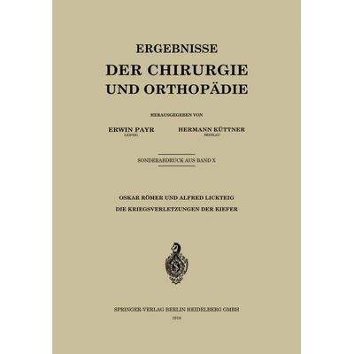 Die Kriegsverletzungen der Kiefer, Taschenbuch von Oskar Römer,Alfred Lickteig, Springer Berlin, 978-3-662-37233-3