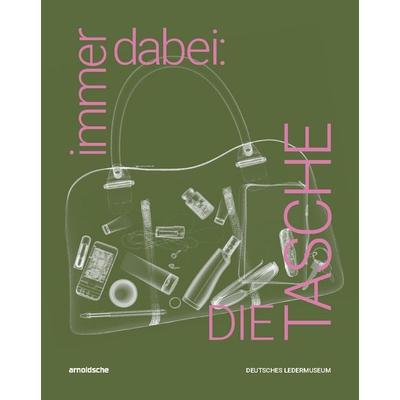 immer dabei: DIE TASCHE, Gebundene Ausgabe von Leonie Wiegand, Arnoldsche, 978-3-89790-739-3