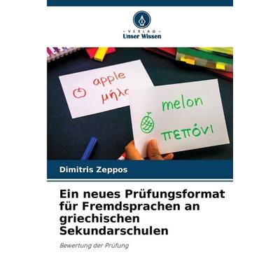 Ein neues Prüfungsformat für Fremdsprachen an griechischen Sekundarschulen, Taschenbuch von Dimitris Zeppos, Verlag Unser Wissen, 978-620-9-90055-6