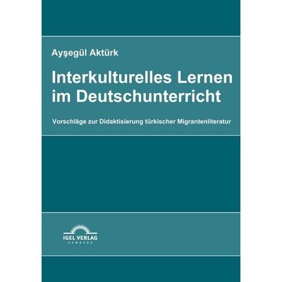 Interkulturelles Lernen im Deutschunterricht, Taschenbuch von Aysegül Aktürk, Igel, 978-3-86815-139-8
