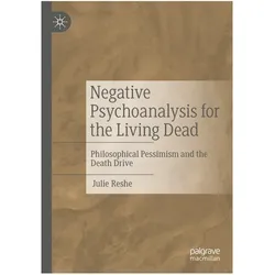 Negative Psychoanalysis for the Living Dead, Fachbücher von Julie Reshe