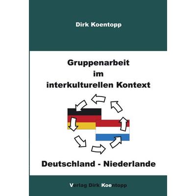 Gruppenarbeit im interkulturellen Kontext: Deutschland - Niederlande, Taschenbuch von Dirk Koentopp, BoD – Books on Demand, 978-3-8311-0450-5