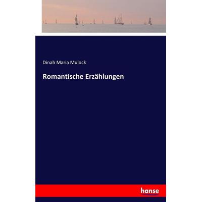 Romantische Erzählungen, Taschenbuch von Dinah Maria Mulock, Hansebooks, 978-3-7428-1866-9
