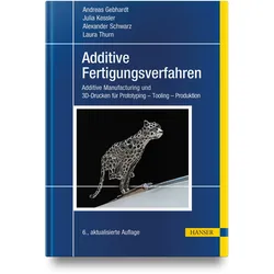 Additive Fertigungsverfahren, Fachbücher von Julia Kessler, Andreas Gebhardt, Alexander Schwarz, Laura Thurn