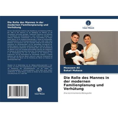 Die Rolle des Mannes in der modernen Familienplanung und Verhütung, Taschenbuch von Moazzam Ali,Bakali Mukasa, Verlag Unser Wissen, 978-620-8-56971-6