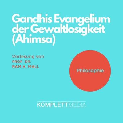 Gandhis Evangelium der Gewaltlosigkeit (Ahimsa) - Ram A. Mall, Audio, 4056198032800