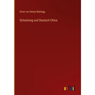 Schantung und Deutsch-China, Gebundene Ausgabe von Ernst Hesse-Wartegg, Outlook, 978-3-368-62083-7