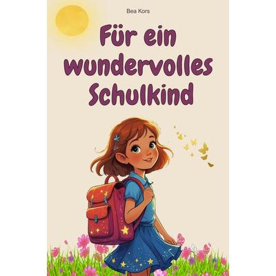 Für ein wundervolles Schulkind, Taschenbuch von Bea Kors, Bookmundo, 978-94-038-2005-7