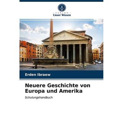 Neuere Geschichte von Europa und Amerika, Taschenbuch von Erden Ibraew, Verlag Unser Wissen, 978-620-3-50211-4