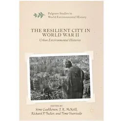 The Resilient City in World War II, Fachbücher von Simo Laakkonen, Richard P. Tucker, Timo Vuorisalo, J. R. McNeill